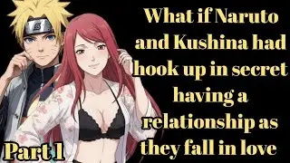 What if Naruto and Kushina had hook up in secret having a relationship as they fall in love part 1
