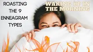 Roasting the 9 Enneagram Types Waking Up in the Morning | (Enneagram 1, 2, 3, 4, 5, 6, 7, 8, 9)