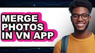 How to Merge Photos in Vn App - Easy Guide