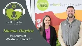 Museums of Western Colorado - Executive Director Shenna Hayden - Full Circle Podcast