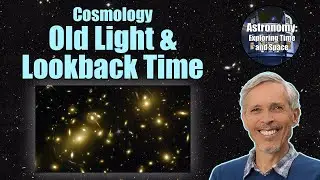 Old Light and Lookback Time | Introductory Astronomy Course 10.03