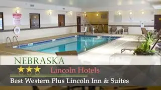 Best Western Plus Lincoln Inn & Suites - Lincoln Hotels, Nebraska
