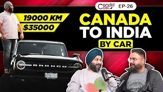 CANADA To INDIA By Car | CandidCast 26