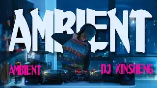AMBIENT SET by DJ XINSHENG.AVIII