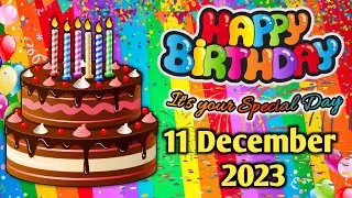 11 December 2023 | happy birthday song | happy birthday | best wishes | happy birthday status