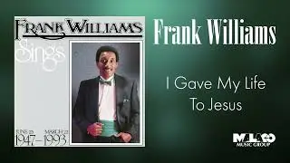 Frank Williams -I Gave My Life To Jesus