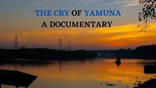 ITMI Student Work ! THE CRY OF YAMUNA: A DOCUMENTRY