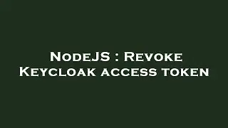 NodeJS : Revoke Keycloak access token