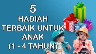 5 Hadiah Terbaik Untuk Anak Berumur 1 Hingga 4 Tahun