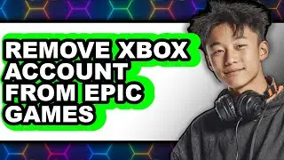How to Remove Xbox Account from Epic Games (only Way)
