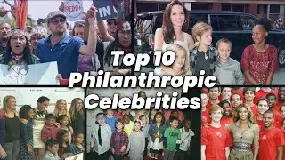 Top 10 Philanthropic Celebrities 2022