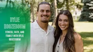 Fitness, Faith, and Family with Rylie Roozeboom