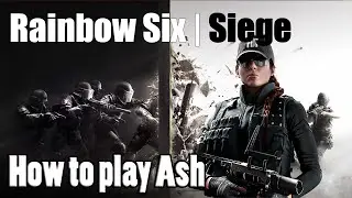 Rainbow Six Siege: Operator Guide - Ash