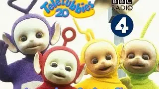 BBC Radio 4: Teletubbies 20th Anniversary