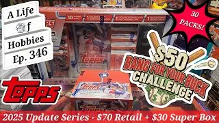 $50 Bang For Your Buck - 2025 Topps Update Series Retail Box & Superbox e346