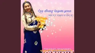 Ley Dhang Keywa Yona (feat. kelsang Kes)