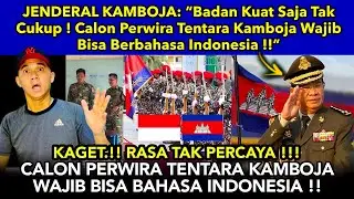 JENDERAL KAMBOJA: &ldquo;Berbadan Kuat Saja Tidak Cukup ! Tentara Kamboja Wajib Berbahasa Indonesia !!&rdquo;