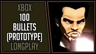 100 Bullets (Prototype) | Xbox | Longplay | Walkthrough #2 [4Kp60]