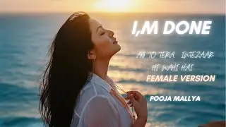 I AM DONE  Female Version by Pooja Mallya