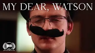 My Dear, Watson &mdash; a Dramedy short film
