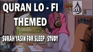 [ Lofi theme ] Relaxing Quran for sleep/Study📚 - Surah Yasin (Yaseen) - Omar Hisham Al Arab