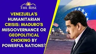 Venezuela's Humanitarian Crisis: Maduro's Misgovernance or Geopolitical Choking By Powerful Nations?