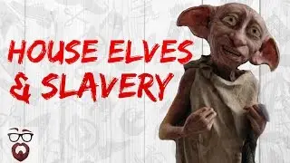 What Can House Elves Teach Us About Slavery? (Harry Potter Theory)