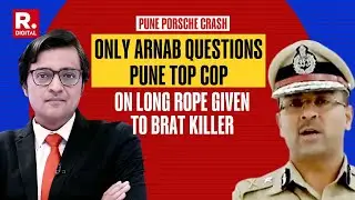 Only Arnab Confronts Pune Police Commissioner on Whether Cops Went Slow on Super Rich Brat