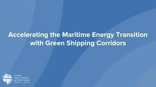 GCEAF Event: Accelerating the Maritime Energy Transition with Green Shipping Corridors