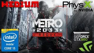 Metro 2033 Redux Benchmark (Medium Quality, Advanced PhysX ON) Gtx 960 4GB Core I5 3330