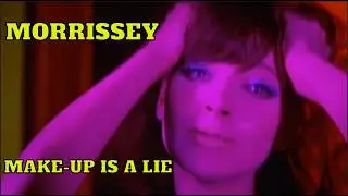 Morrissey - Make-up Is A Lie