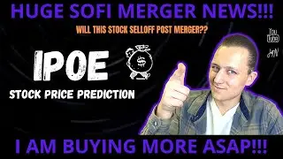 IPOE STOCK PRICE PREDICTION POST MERGER | SOFI MERGER UPDATE |