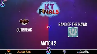 KT Finals - Demie Finale - Outbreak vs Band of the Hawk (match 2)