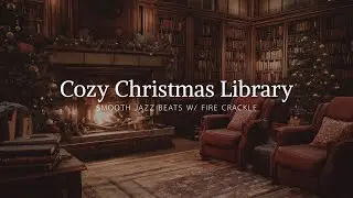Cozy Christmas Library 🎄🔥 Smooth Jazz LoFi with Fireplace Crackle