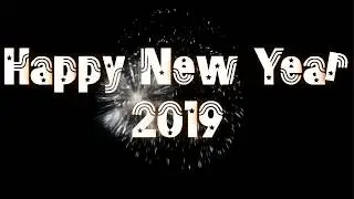 #HAPPY NEW YEAR 2019 WHATSAPP VIDEO, NEW YEAR STATUS, NEW YEAR WISHES
