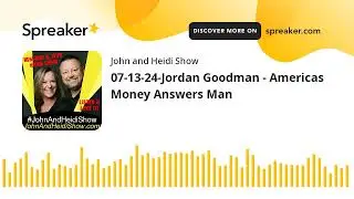 07-13-24-Jordan Goodman - Americas Money Answers Man
