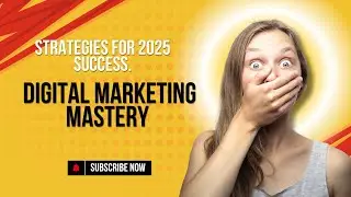 Digital Marketing Mastery Strategies for 2025 Success