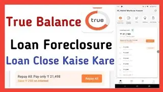True Balance Loan Close Kaise Kare🔥 | True Balance Loan Foreclosure✅ | True Balance Top Up Loan