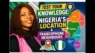 Test Your Knowledge: Nigeria&rsquo;s Location & Francophone Neighbours