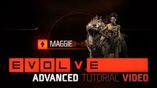 Evolve: Maggie Advanced Tutorial