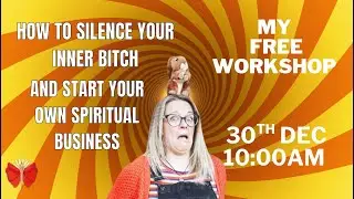 How to Silence your spiritual bitch and start your own spiritual business workshop -