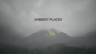 Ambient Places  | Beautiful Ambient/Calm Mix