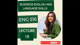 ENG 516 LECTURE 18 | BUSINESS ENGLISH AND LANGUAGE SKILLS | ENG 516  MID TERM PREPARATION