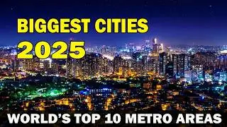 World&rsquo;s Largest Cities in 2025 | Top 10 by Metro Population