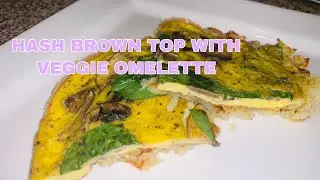 Hash Brown Topped with Veggie Omelette | Yes we do the cooking with Beshyy