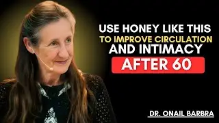 ❤️USE HONEY LIKE THIS TO IMPROVE CIRCULATION AND INTIMACY AFTER 60 || DR BARBRA O&rsquo;NEILL 💪❤️