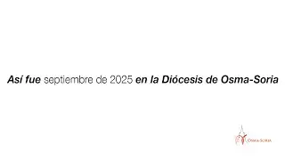 Así fue septiembre de 2025 en la Diócesis de Osma Soria