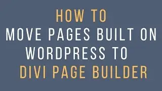 Divi Theme:  How to move a page built on Wordpress to Divi Page Builder