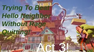 Trying to beat Hello Neighbor without rage quitting Act 3 (livestream)