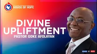 Divine Upliftment: Blessing House of Hope | Pastor Goke Afolayan